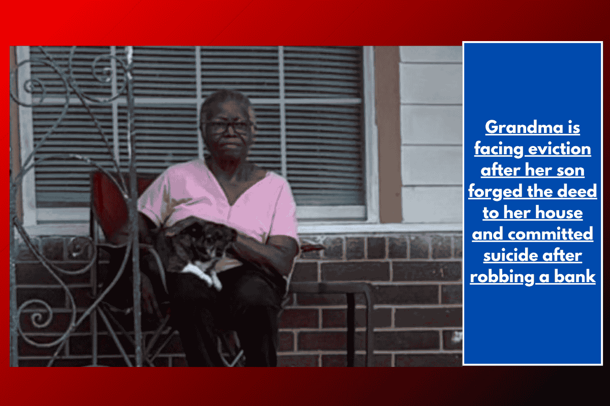 Grandma is facing eviction after her son forged the deed to her house and committed suicide after robbing a bank