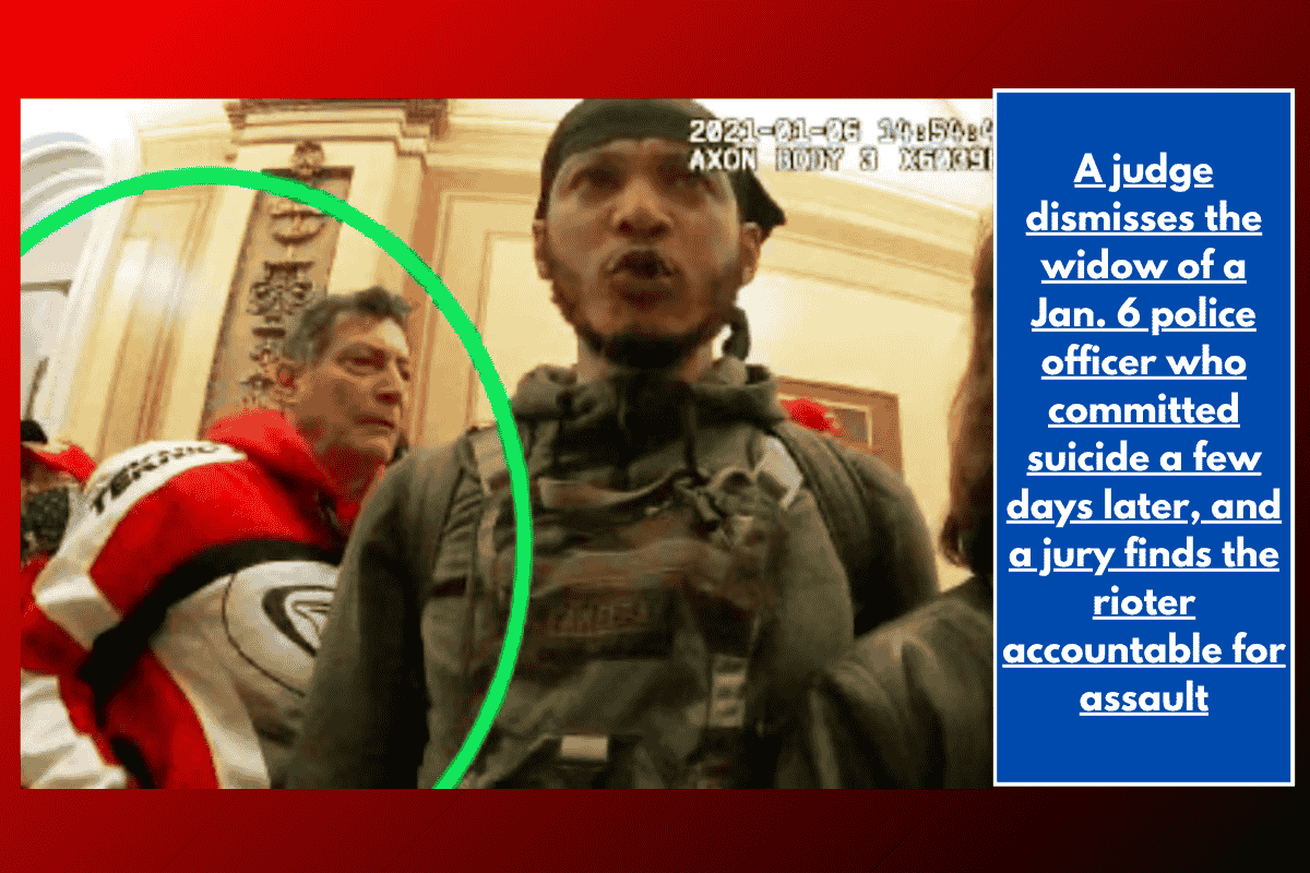 A judge dismisses the widow of a Jan. 6 police officer who committed suicide a few days later, and a jury finds the rioter accountable for assault