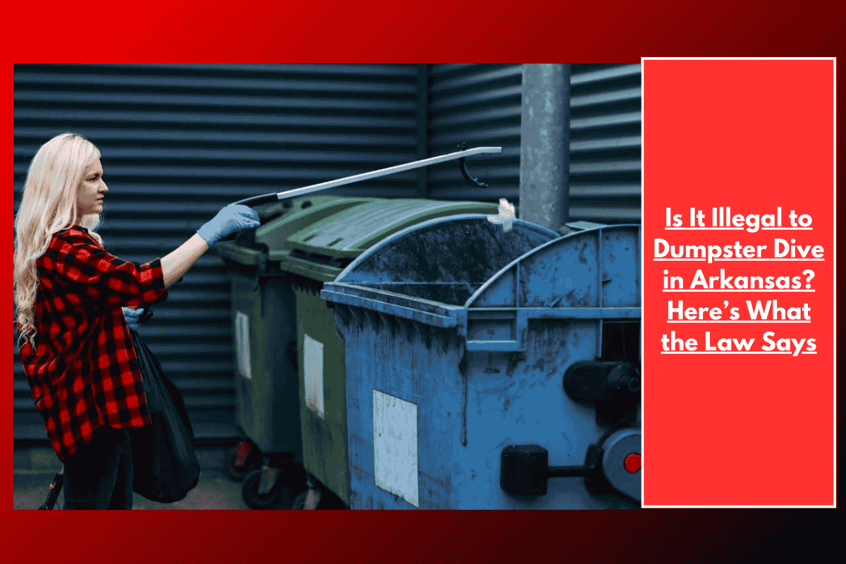 Is It Illegal to Dumpster Dive in Arkansas? Here’s What the Law Says