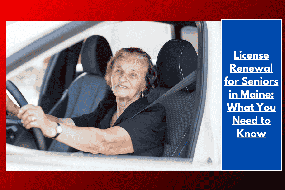 License Renewal for Seniors in Maine: What You Need to Know
