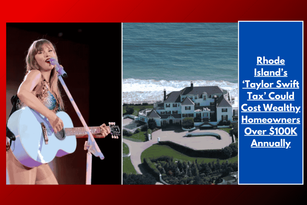 Rhode Island’s ‘Taylor Swift Tax’ Could Cost Wealthy Homeowners Over $100K Annually