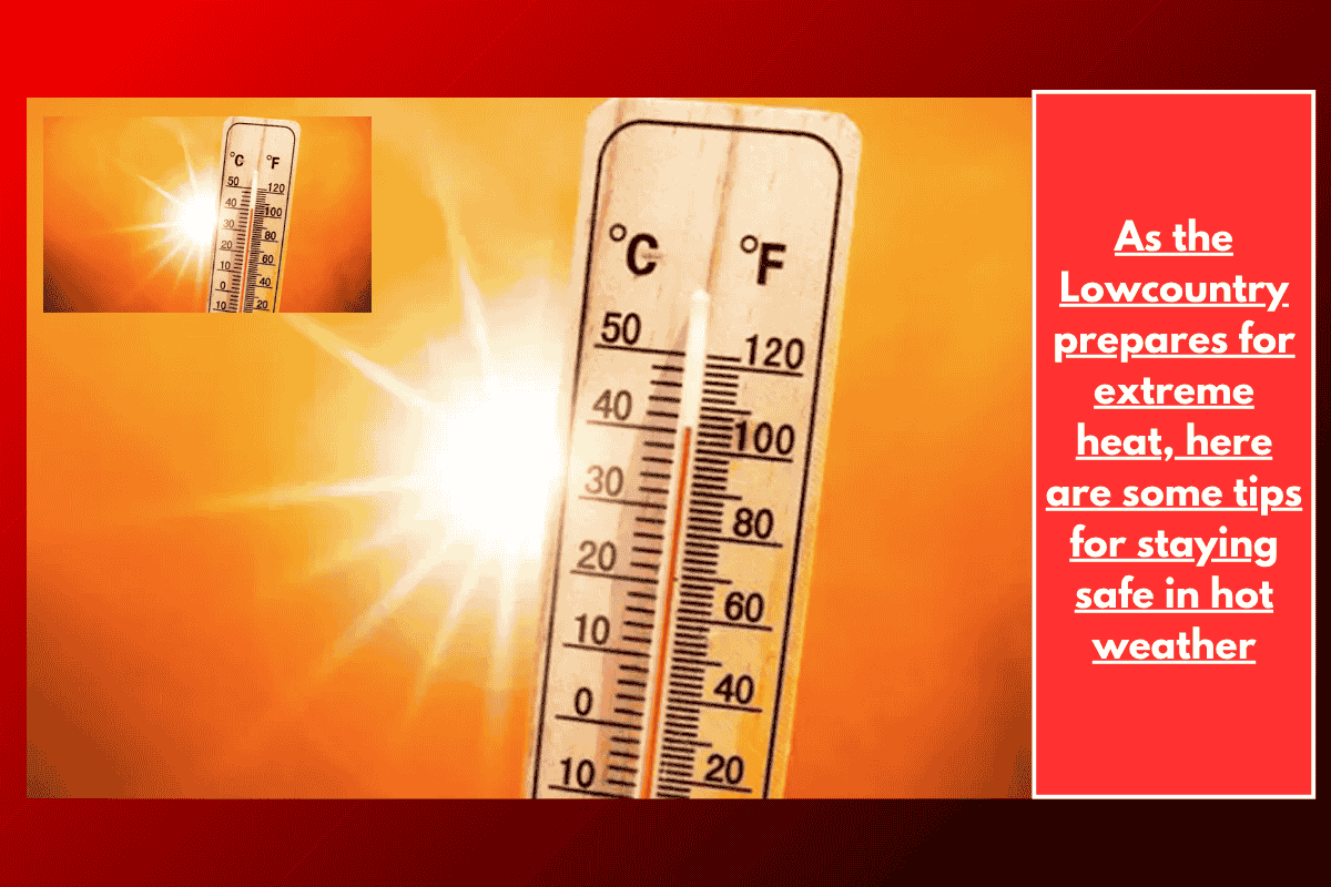 As the Lowcountry prepares for extreme heat, here are some tips for staying safe in hot weather