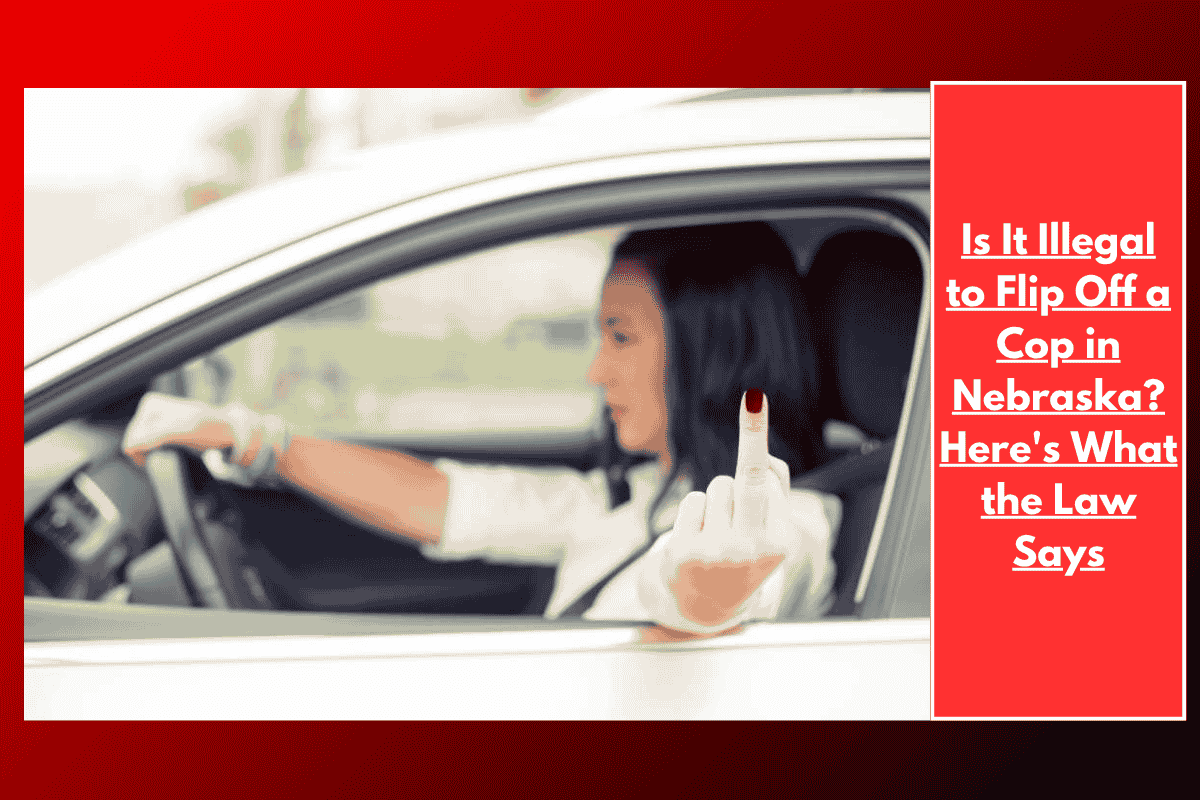 Is It Illegal to Flip Off a Cop in Nebraska? Here's What the Law Says