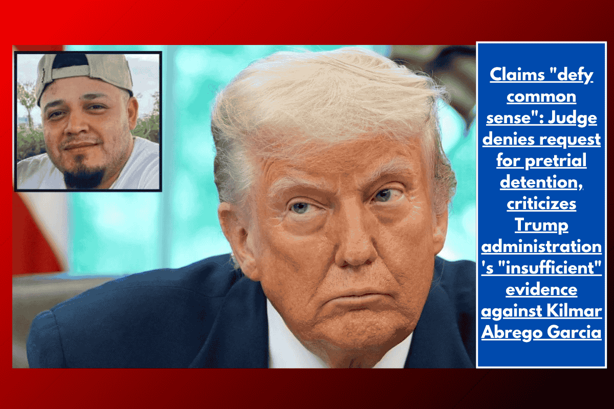 Claims "defy common sense": Judge denies request for pretrial detention, criticizes Trump administration's "insufficient" evidence against Kilmar Abrego Garcia