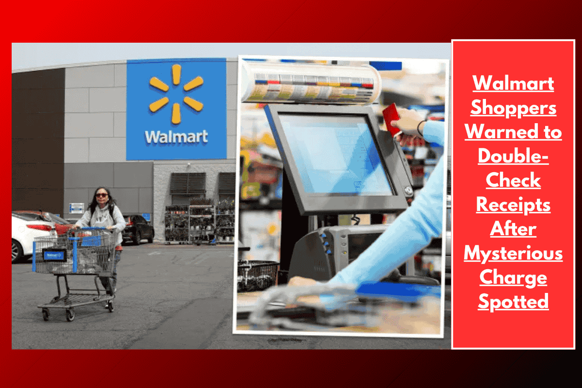 Walmart Shoppers Warned to Double-Check Receipts After Mysterious Charge Spotted