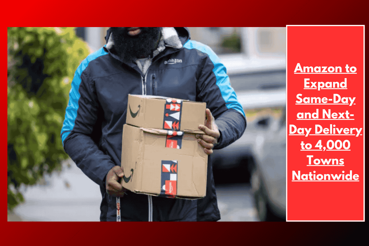 Amazon to Expand Same-Day and Next-Day Delivery to 4,000 Towns Nationwide