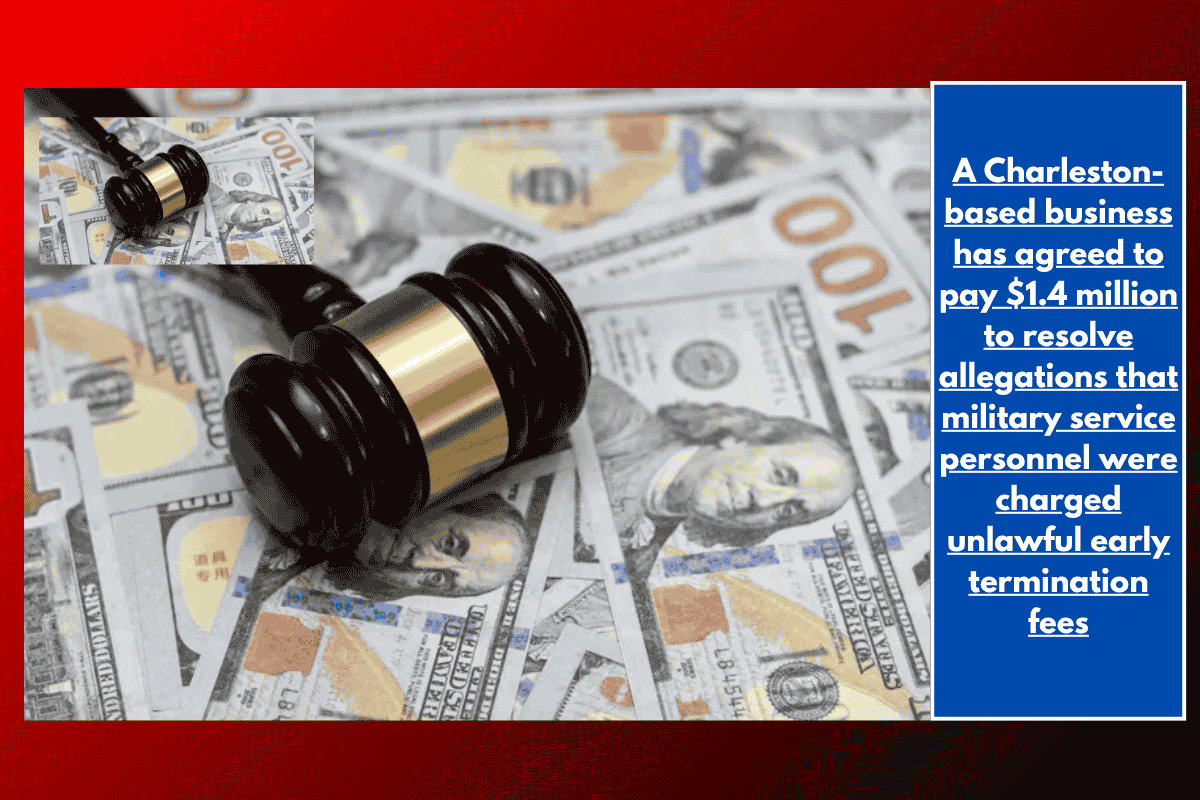 A Charleston-based business has agreed to pay $1.4 million to resolve allegations that military service personnel were charged unlawful early termination fees
