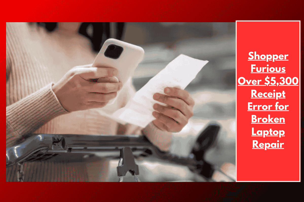 Shopper Furious Over $5,300 Receipt Error for Broken Laptop Repair