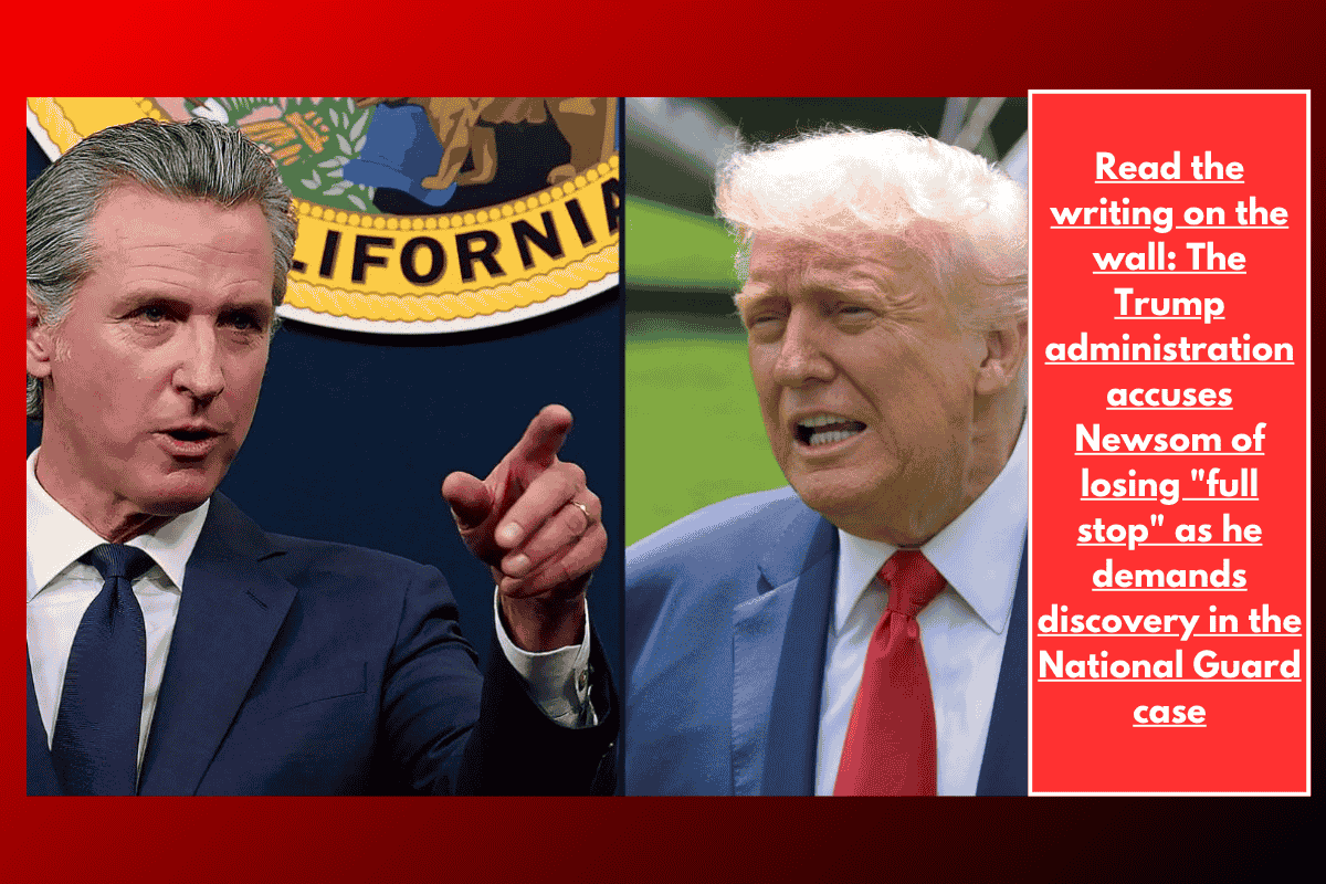 Read the writing on the wall: The Trump administration accuses Newsom of losing "full stop" as he demands discovery in the National Guard case