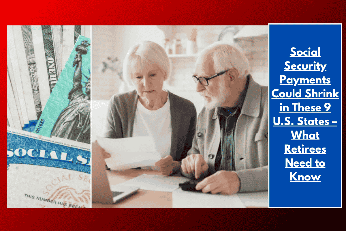 Social Security Payments Could Shrink in These 9 U.S. States – What Retirees Need to Know
