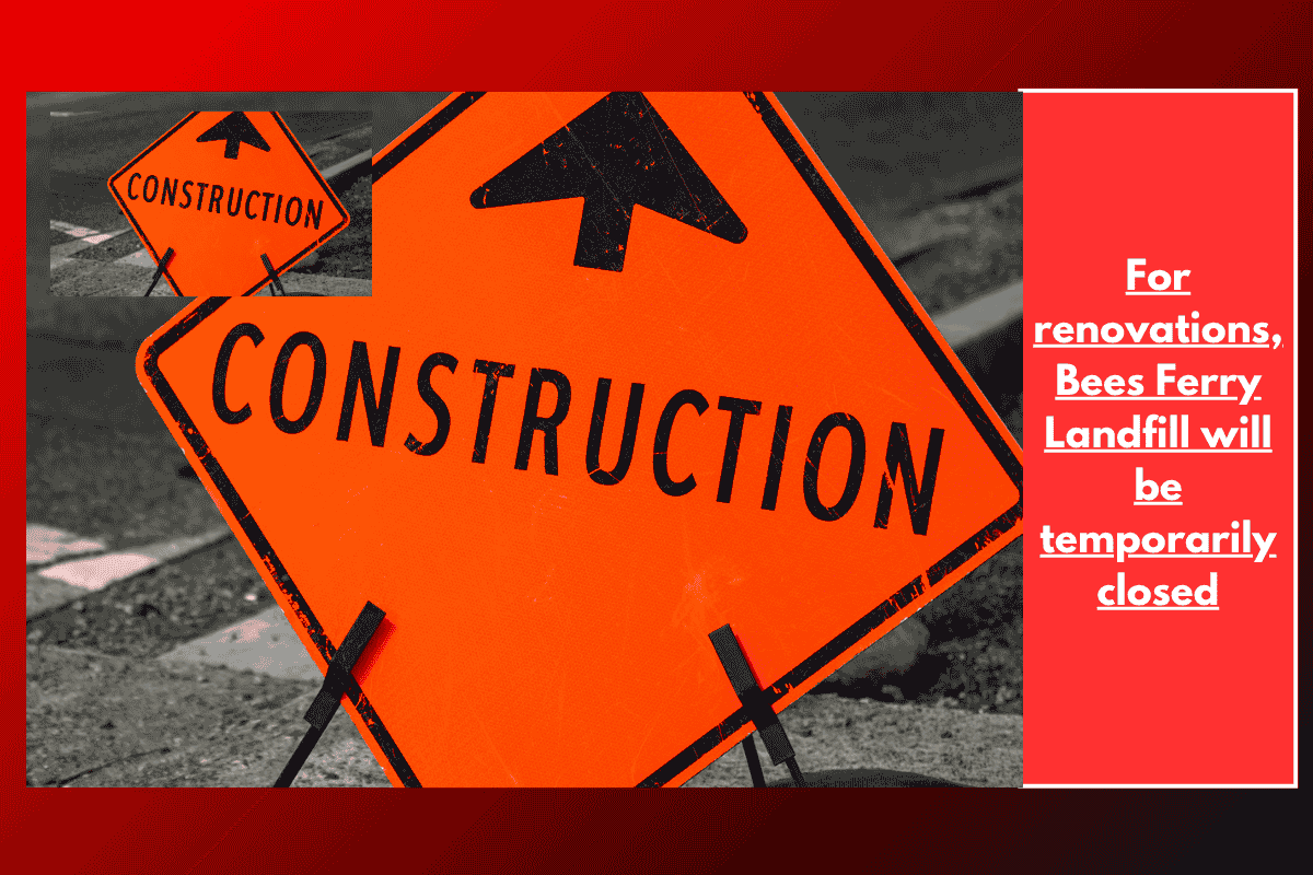For renovations, Bees Ferry Landfill will be temporarily closed