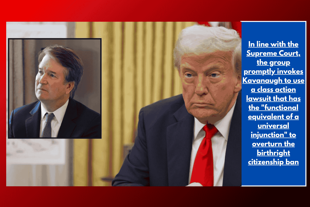 In line with the Supreme Court, the group promptly invokes Kavanaugh to use a class action lawsuit that has the "functional equivalent of a universal injunction" to overturn the birthright citizenship ban