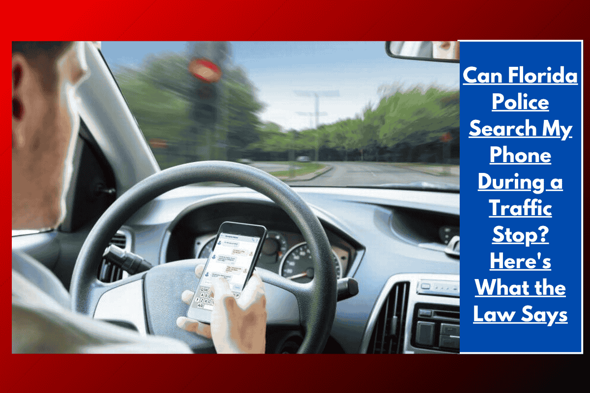 Can Florida Police Search My Phone During a Traffic Stop? Here's What the Law Says