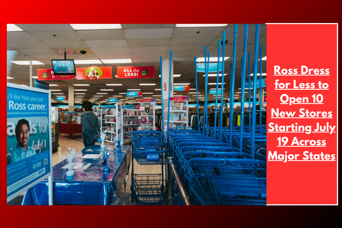 Ross Dress for Less to Open 10 New Stores Starting July 19 Across Major States