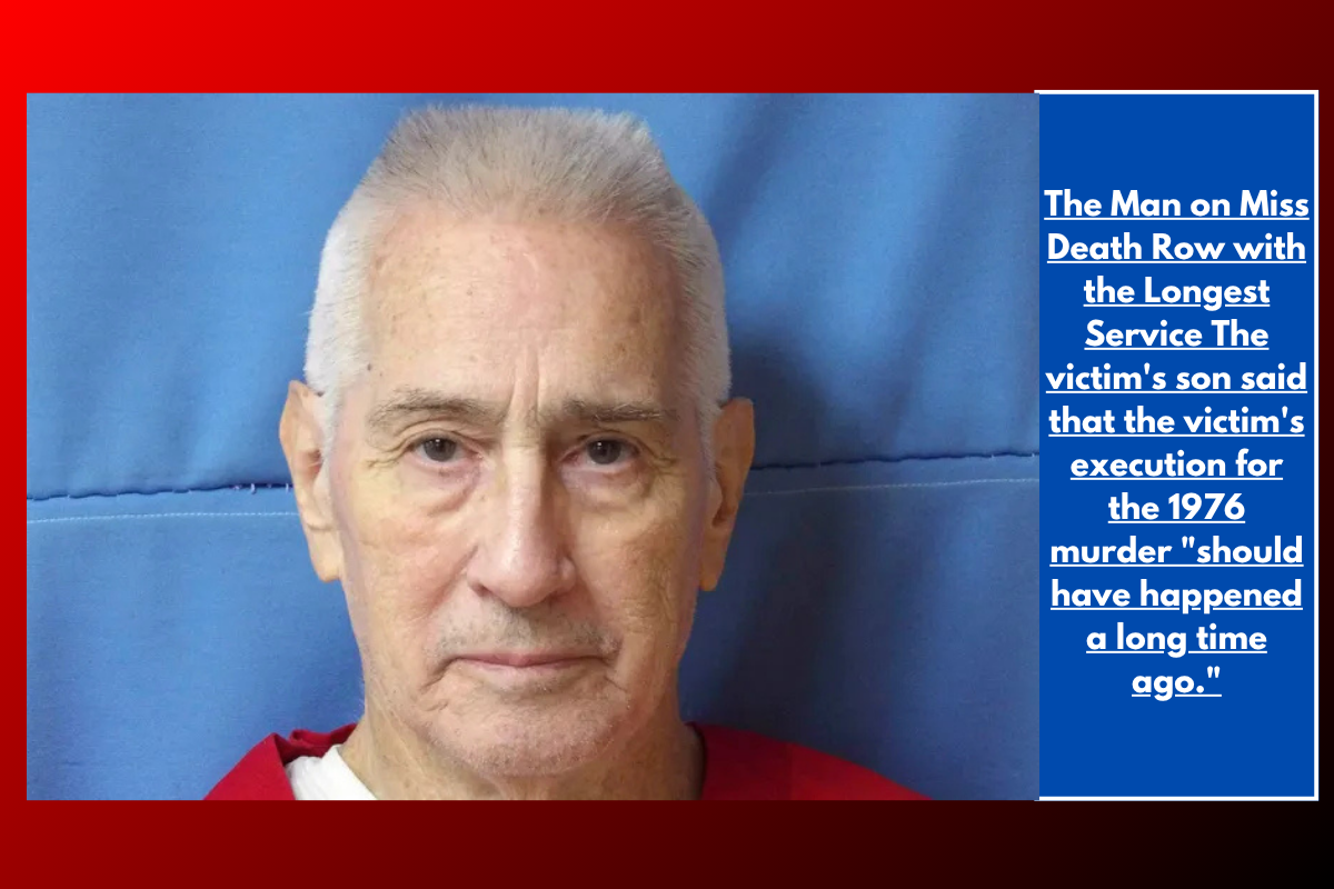 The Man on Miss Death Row with the Longest Service The victim's son said that the victim's execution for the 1976 murder "should have happened a long time ago."