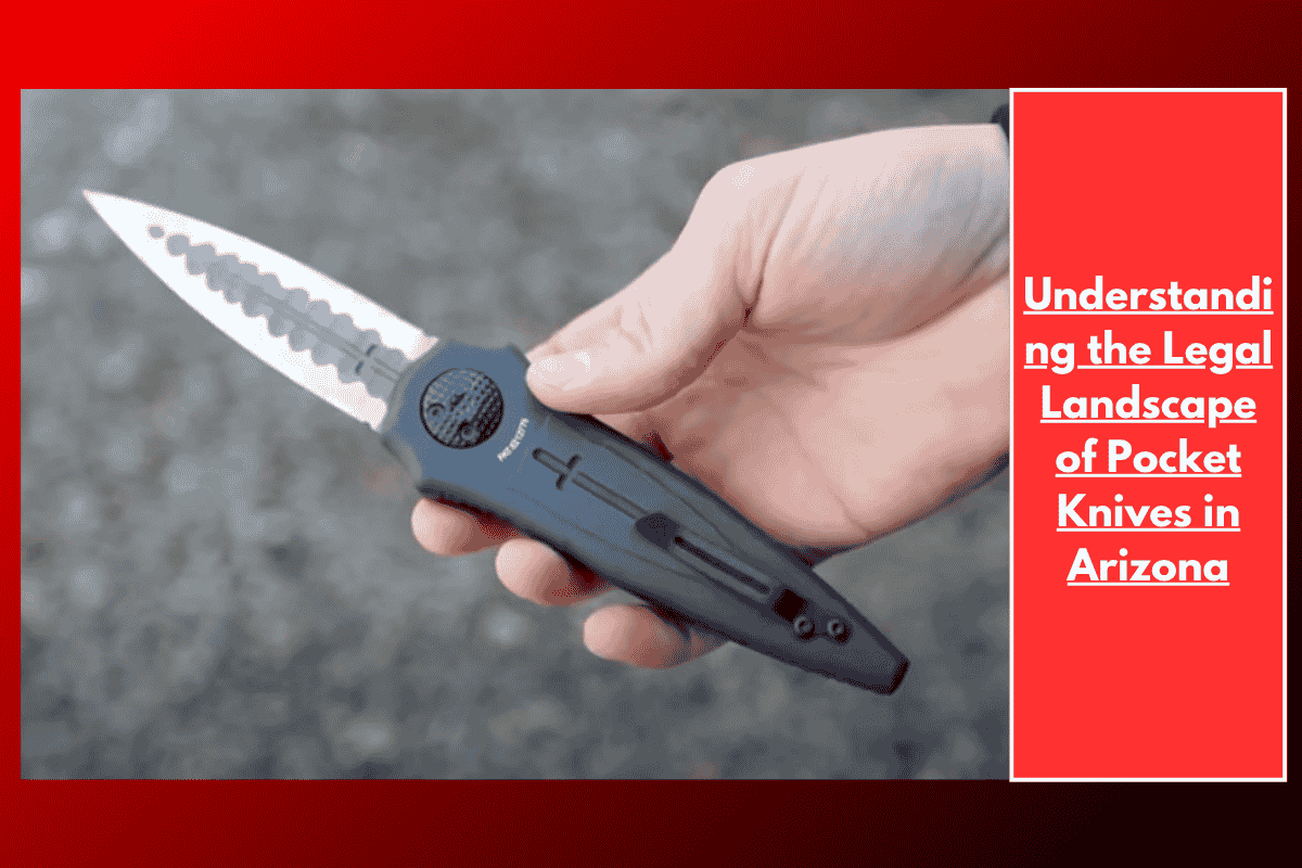 Understanding the Legal Landscape of Pocket Knives in Arizona