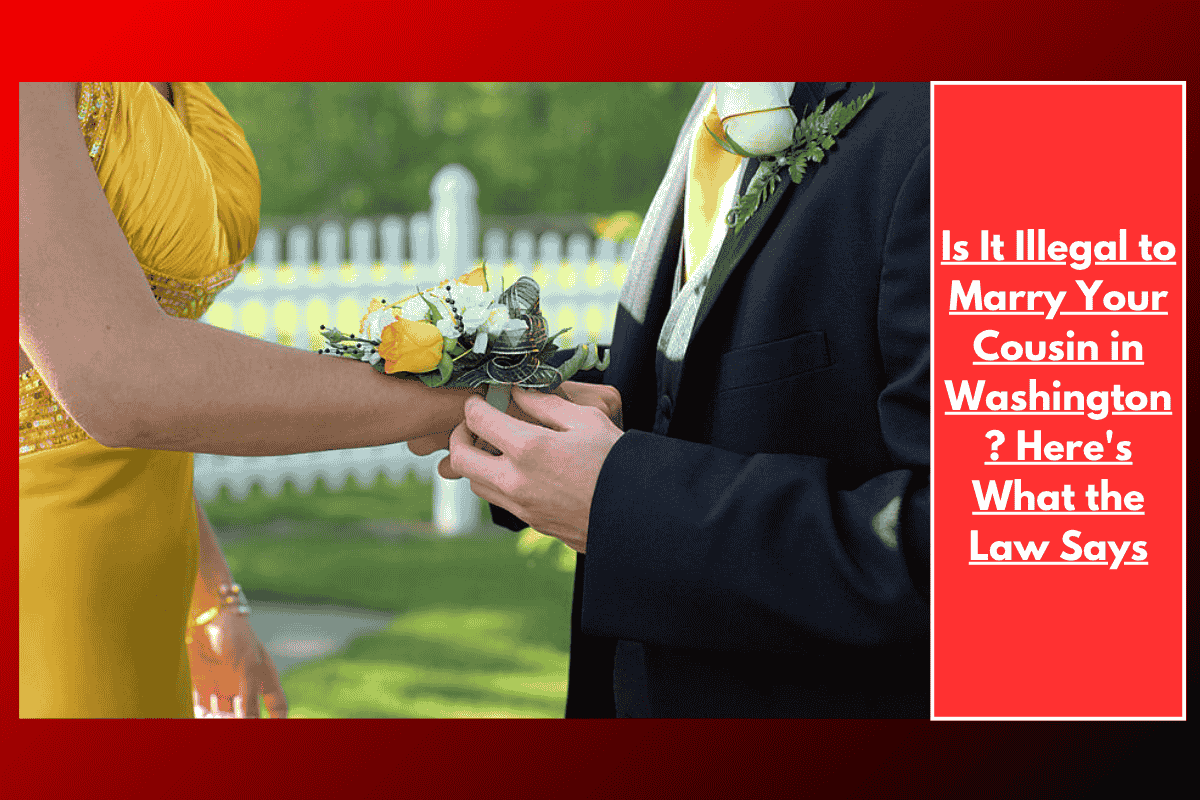 Is It Illegal to Marry Your Cousin in Washington ? Here's What the Law Says