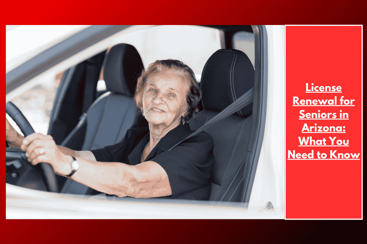 License Renewal for Seniors in Arizona: What You Need to Know
