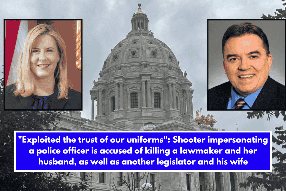 Exploited the trust of our uniforms Shooter impersonating a police officer is accused of killing a lawmaker and her husband, as well as another legislator and his wife