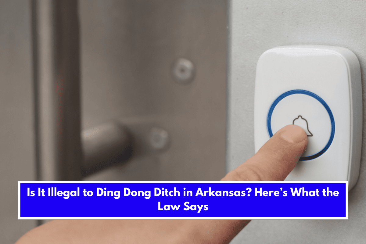 Is It Illegal to Ding Dong Ditch in Arkansas Here’s What the Law Says