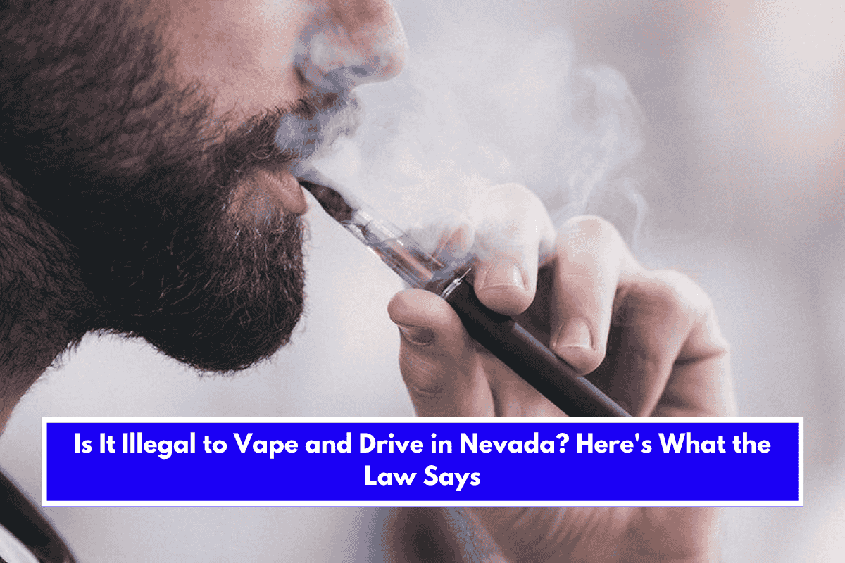 Is It Illegal to Vape and Drive in Nevada Here's What the Law Says
