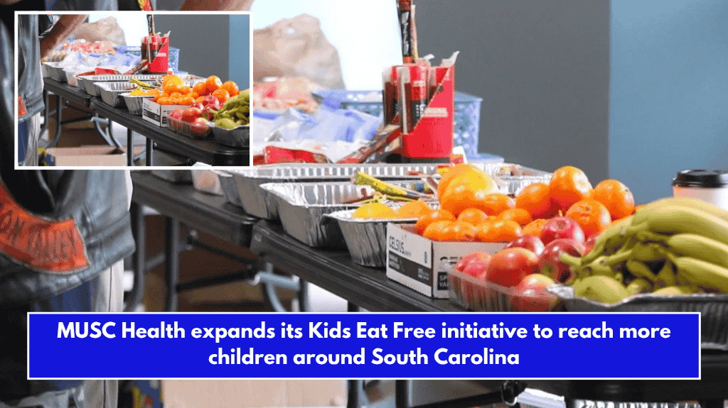 MUSC Health expands its Kids Eat Free initiative to reach more children around South Carolina