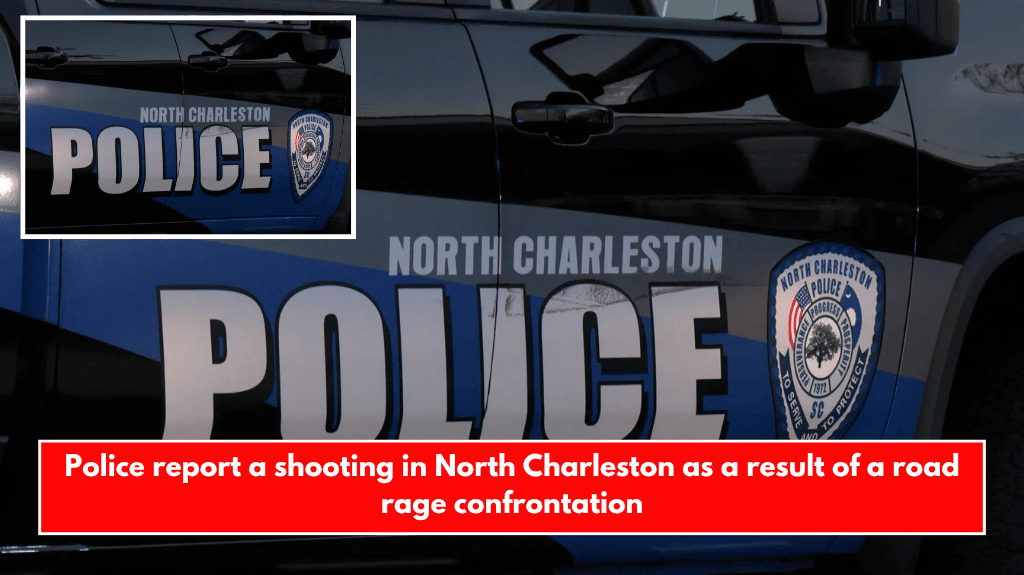 Police report a shooting in North Charleston as a result of a road rage confrontation