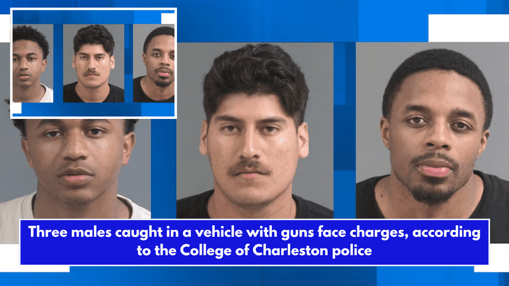 Three males caught in a vehicle with guns face charges, according to the College of Charleston police