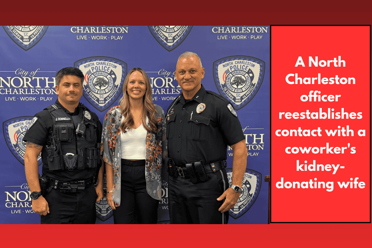 A North Charleston officer reestablishes contact with a coworker's kidney-donating wife