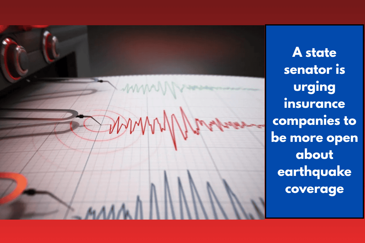 A state senator is urging insurance companies to be more open about earthquake coverage