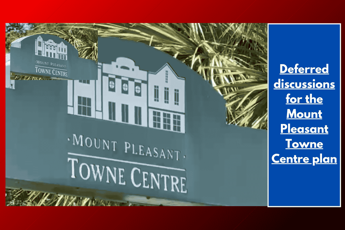 Deferred discussions for the Mount Pleasant Towne Centre plan