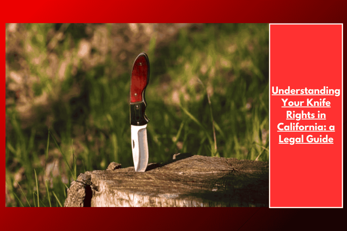Understanding Your Knife Rights in California: a Legal Guide