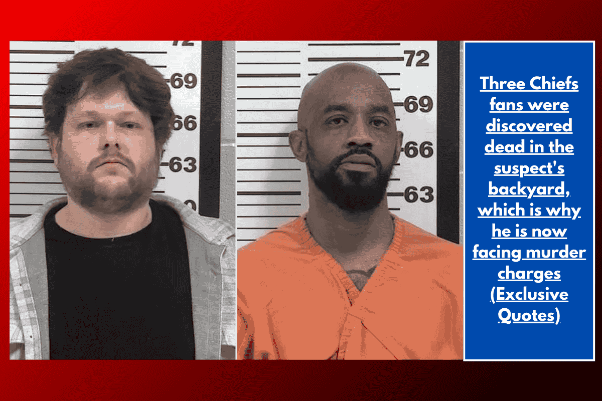 Three Chiefs fans were discovered dead in the suspect's backyard, which is why he is now facing murder charges (Exclusive Quotes)