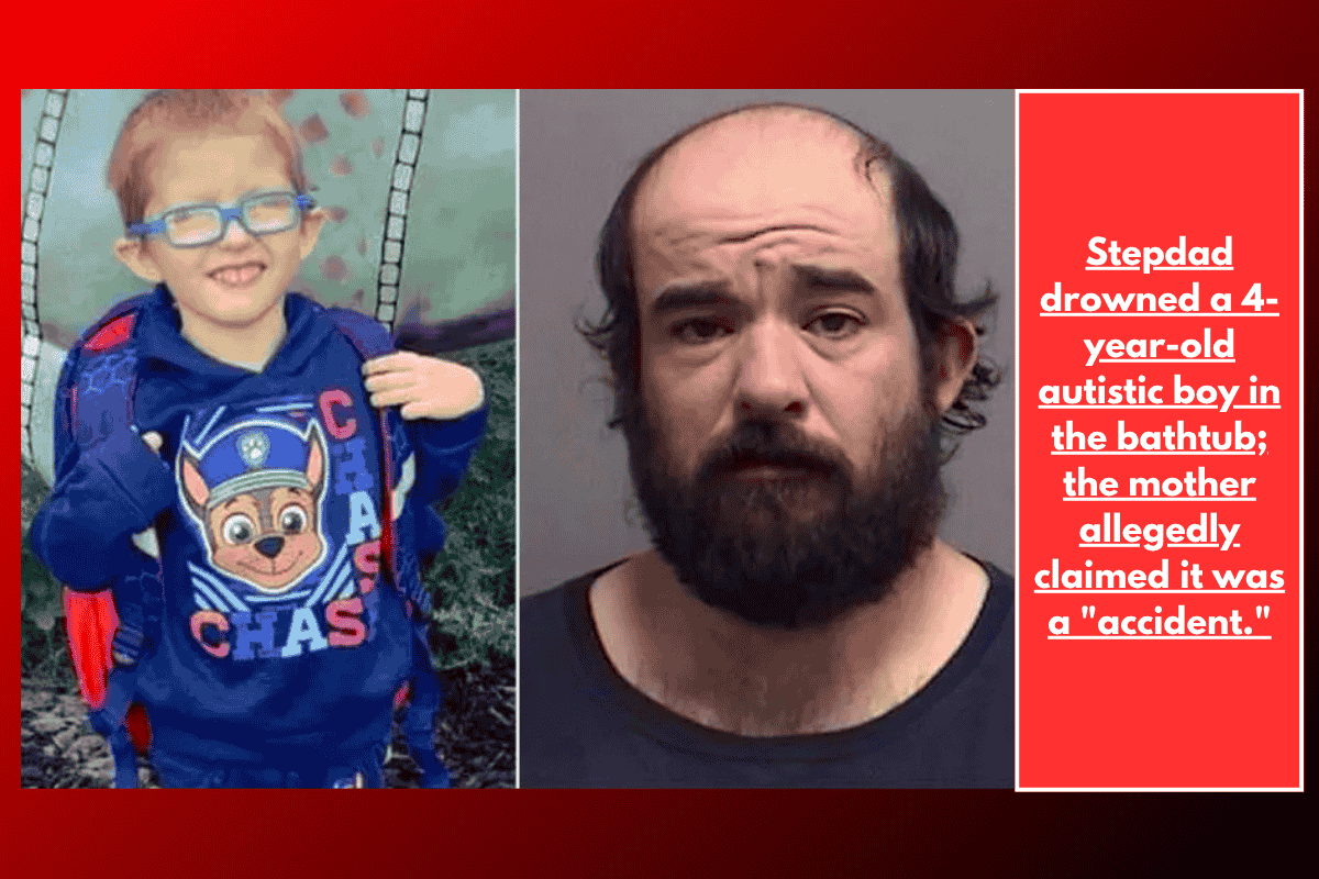 Stepdad drowned a 4-year-old autistic boy in the bathtub; the mother allegedly claimed it was a "accident."