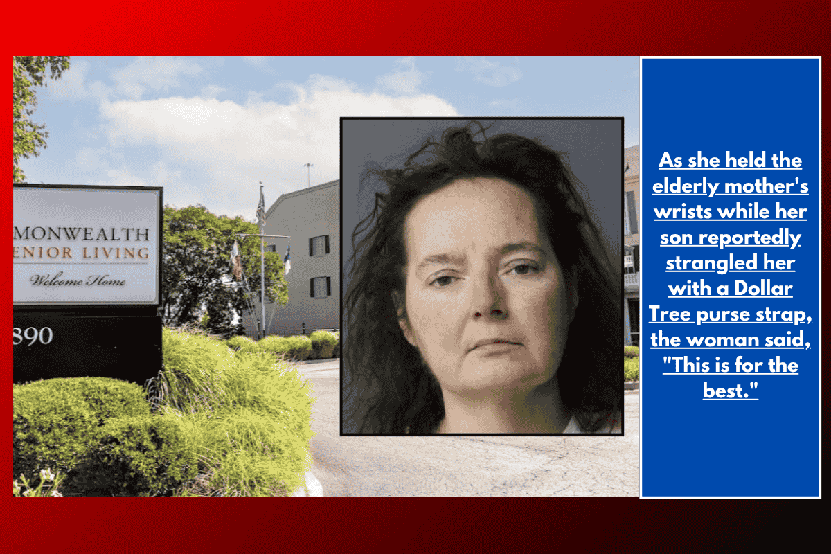As she held the elderly mother's wrists while her son reportedly strangled her with a Dollar Tree purse strap, the woman said, "This is for the best."