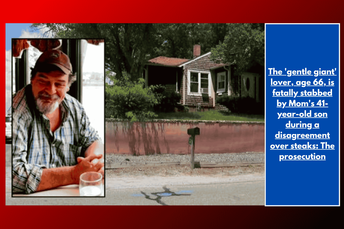 The 'gentle giant' lover, age 66, is fatally stabbed by Mom's 41-year-old son during a disagreement over steaks: The prosecution