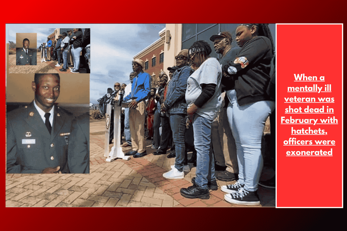 When a mentally ill veteran was shot dead in February with hatchets, officers were exonerated