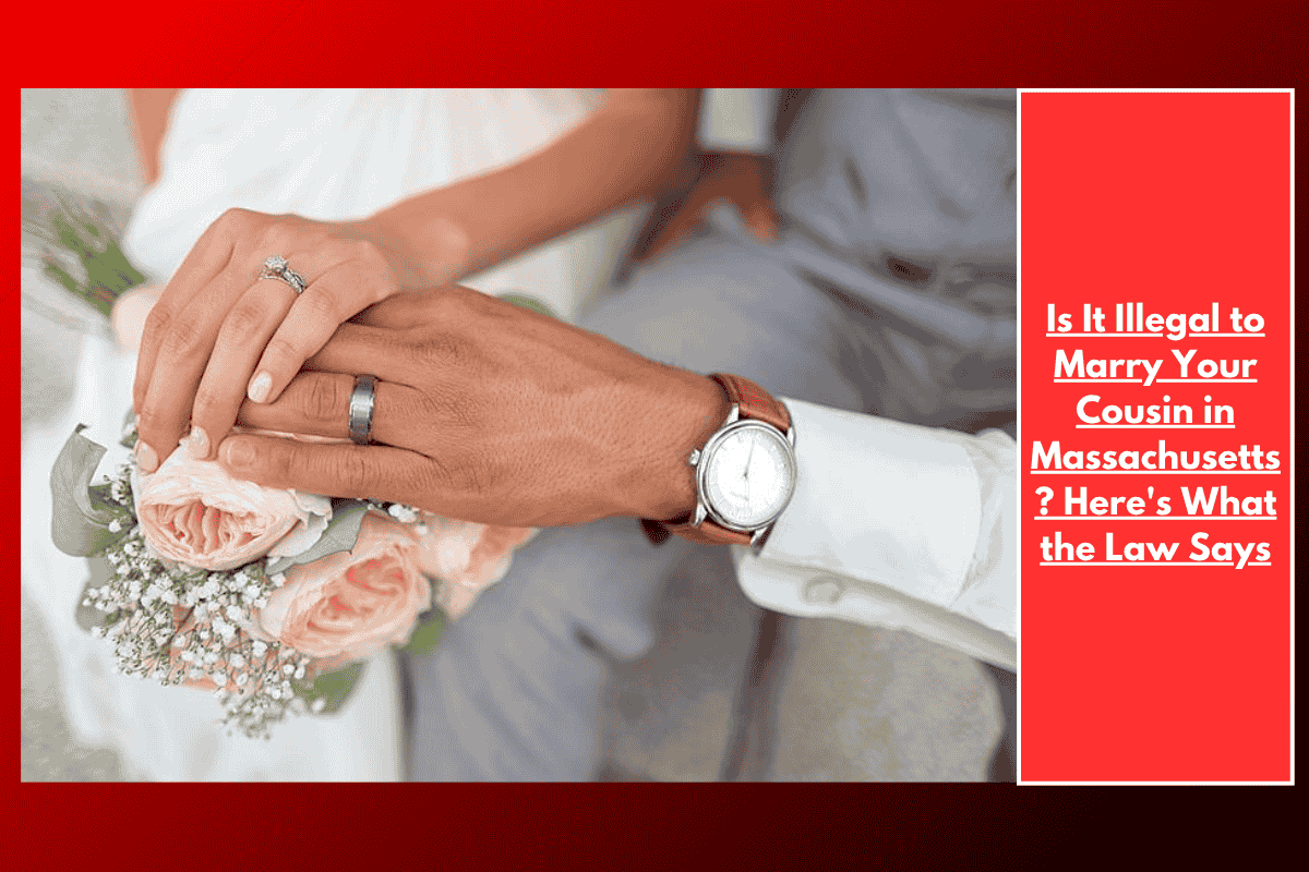 Is It Illegal to Marry Your Cousin in Massachusetts? Here's What the Law Says
