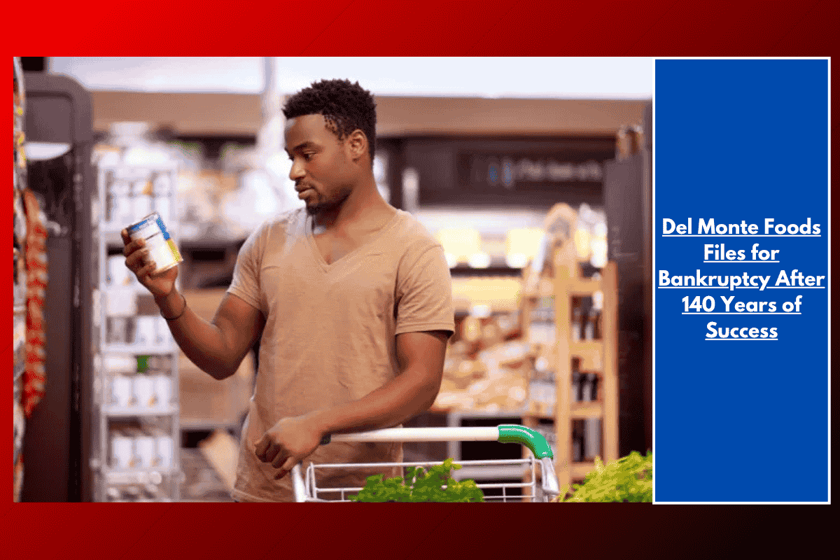 Del Monte Foods Files for Bankruptcy After 140 Years of Success