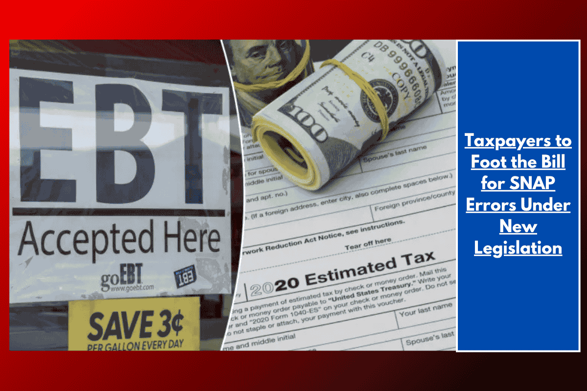 Taxpayers to Foot the Bill for SNAP Errors Under New Legislation
