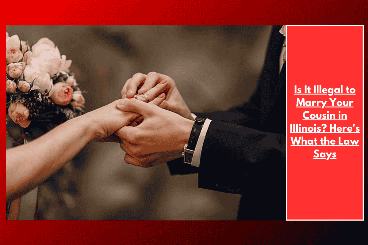 Is It Illegal to Marry Your Cousin in IIIinois? Here's What the Law Says