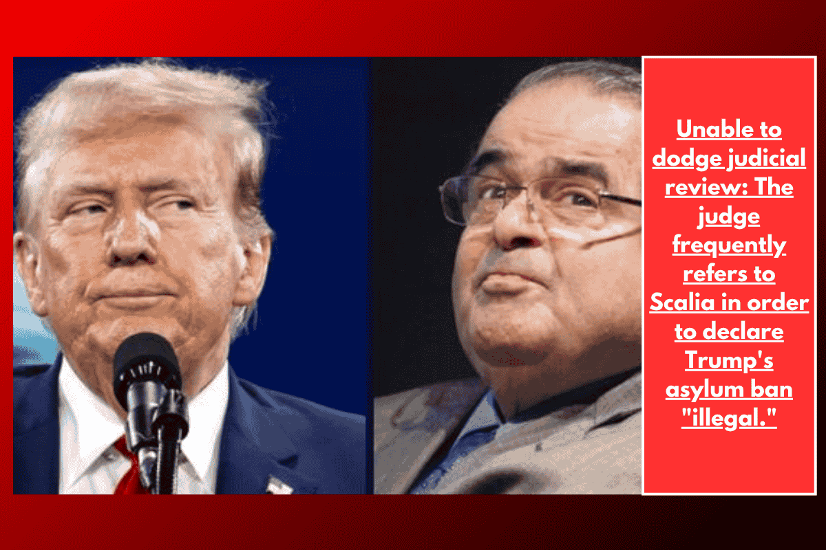 Unable to dodge judicial review: The judge frequently refers to Scalia in order to declare Trump's asylum ban "illegal."