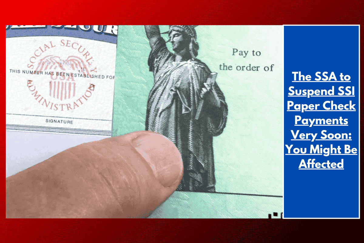 The SSA to Suspend SSI Paper Check Payments Very Soon: You Might Be Affected