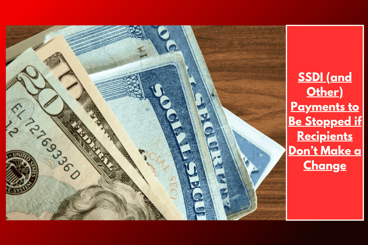 SSDI (and Other) Payments to Be Stopped if Recipients Don’t Make a Change