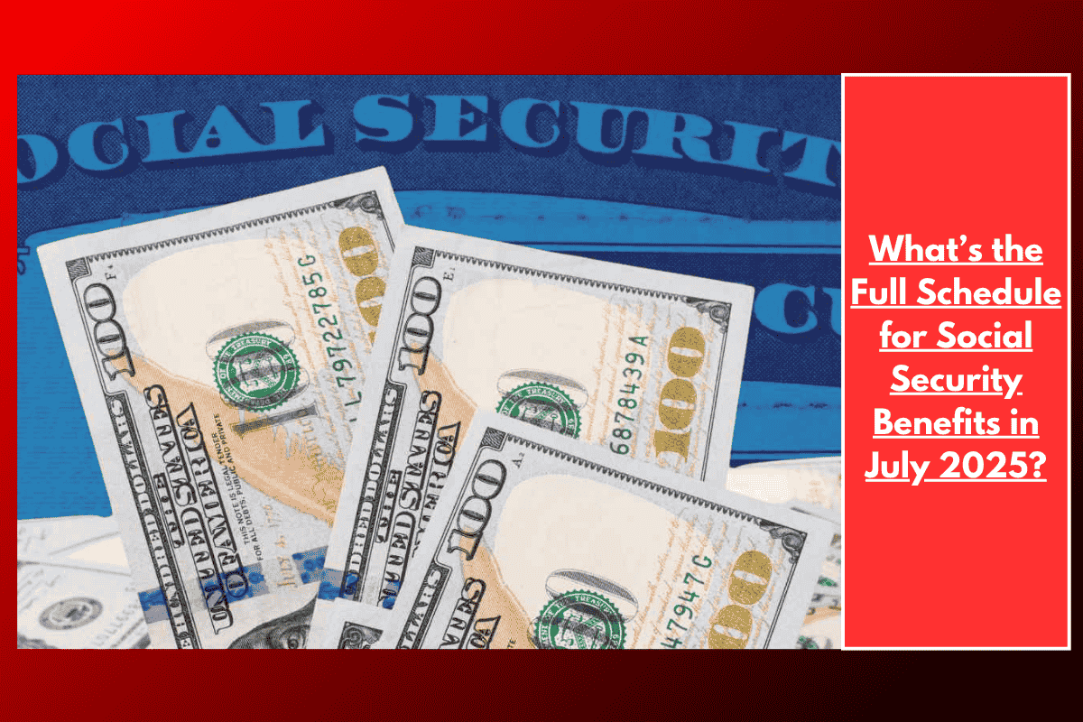 What’s the Full Schedule for Social Security Benefits in July 2025?