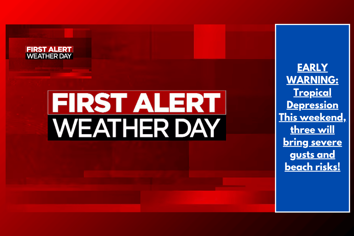EARLY WARNING: Tropical Depression This weekend, three will bring severe gusts and beach risks!