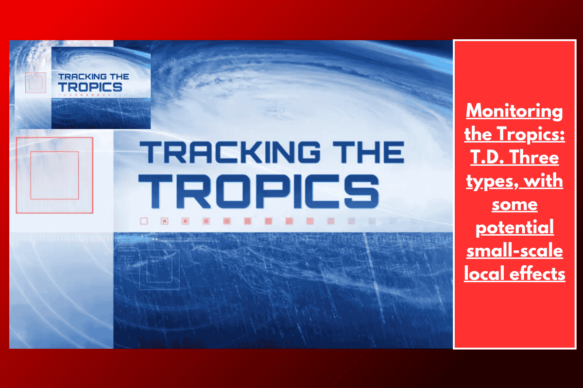 Monitoring the Tropics: T.D. Three types, with some potential small-scale local effects