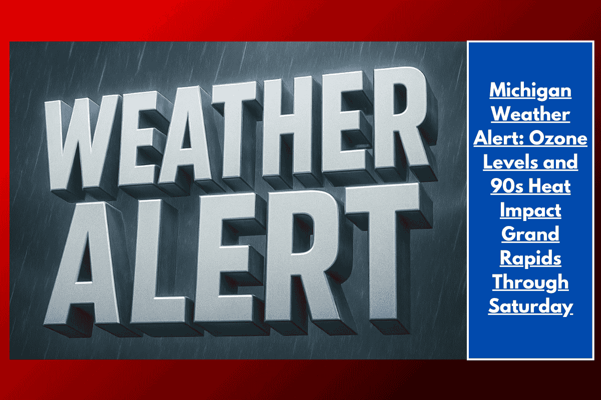 Michigan Weather Alert: Ozone Levels and 90s Heat Impact Grand Rapids Through Saturday