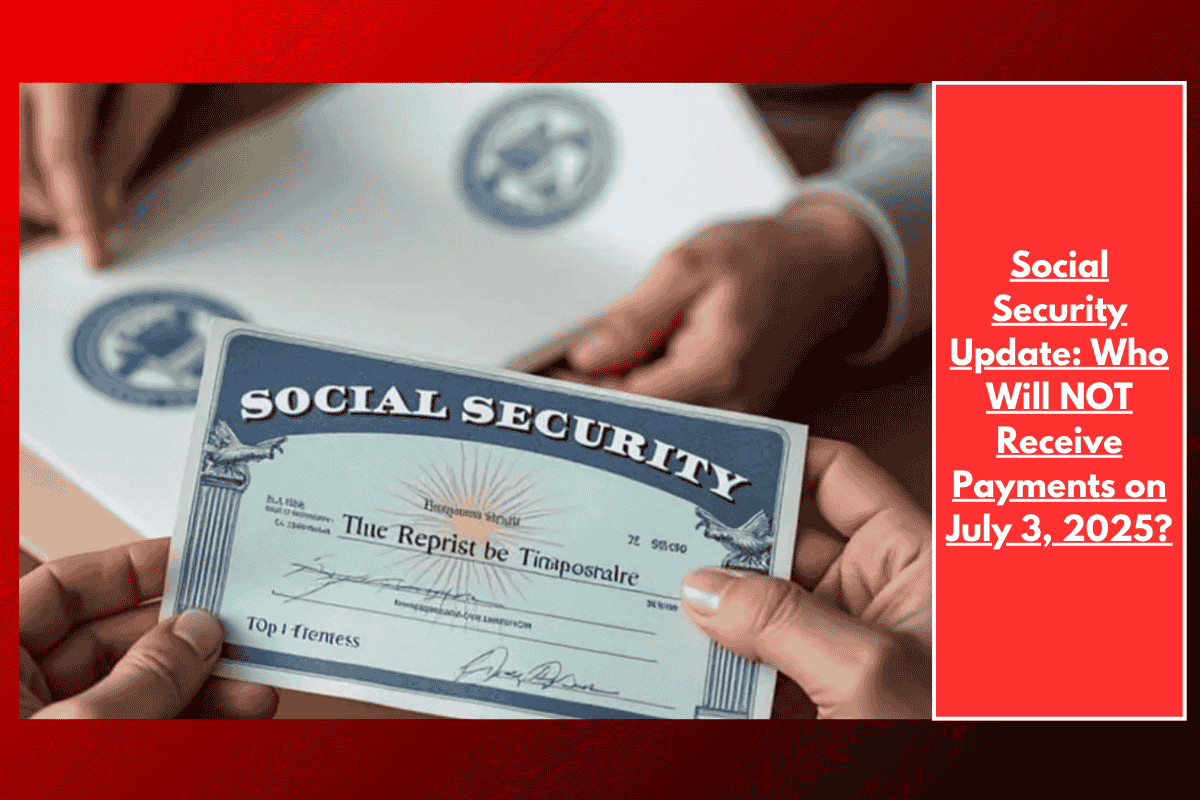 Social Security Update: Who Will NOT Receive Payments on July 3, 2025?