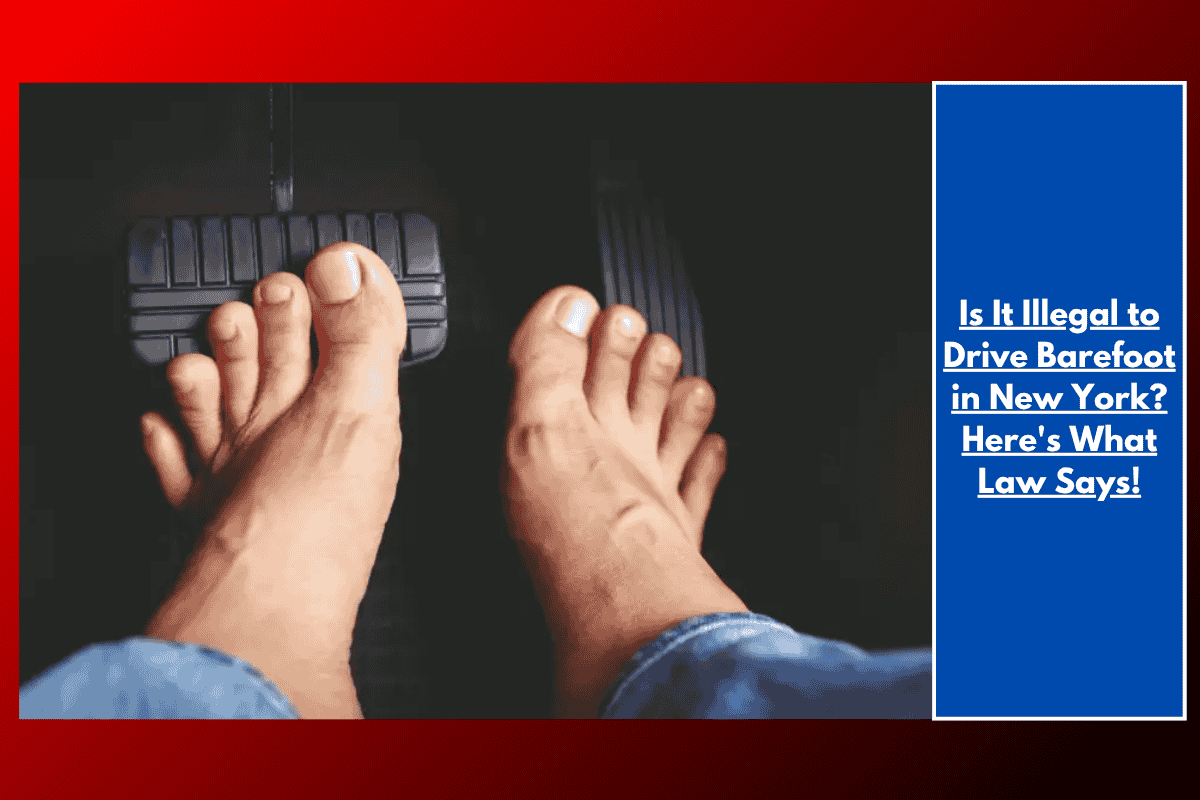 Is It Illegal to Drive Barefoot in New York? Here's What Law Says!